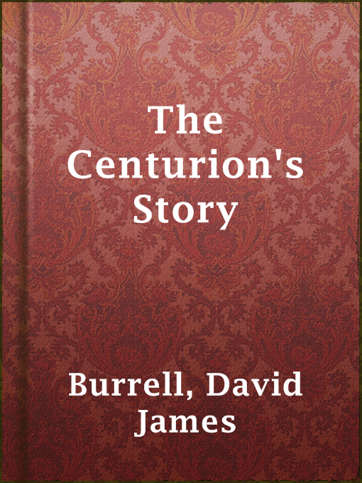 Title details for The Centurion's Story by David James Burrell - Available